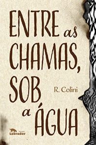 revistaprosaversoearte.com - 'Entre as Chamas, Sob a Água', livro de R. Colini, retrata a brutalidade da Guerra de Canudos