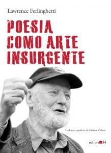 revistaprosaversoearte.com - 'Poesia como arte insurgente', de Lawrence Ferlinghetti, em tradução de Fabiano Calixto é  publicado pela Editora 34