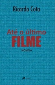 revistaprosaversoearte.com - 'Até o Último Filme: Novela', livro de Ricardo Cota