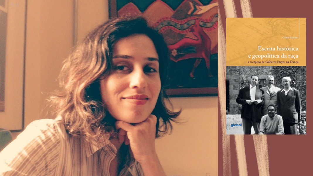 Livro ‘Escrita histórica e geopolítica da raça – a recepção de Gilberto Freyre na França’ de Cibele Barbosa