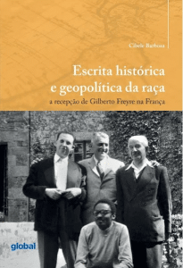 revistaprosaversoearte.com - Livro 'Escrita histórica e geopolítica da raça – a recepção de Gilberto Freyre na França' de Cibele Barbosa