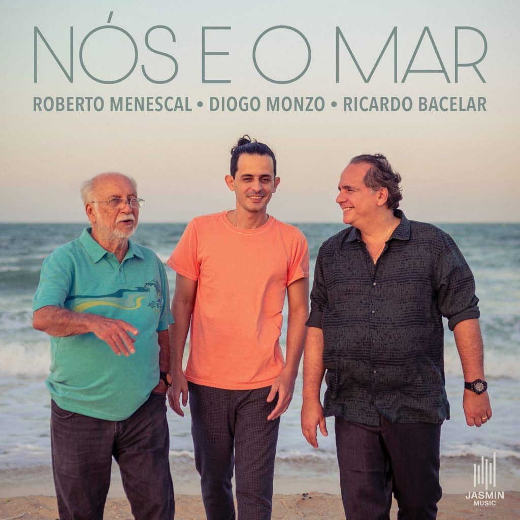 revistaprosaversoearte.com - 'Nós e o Mar', álbum de Roberto Menescal, Diogo Monzo e Ricardo Bacelar