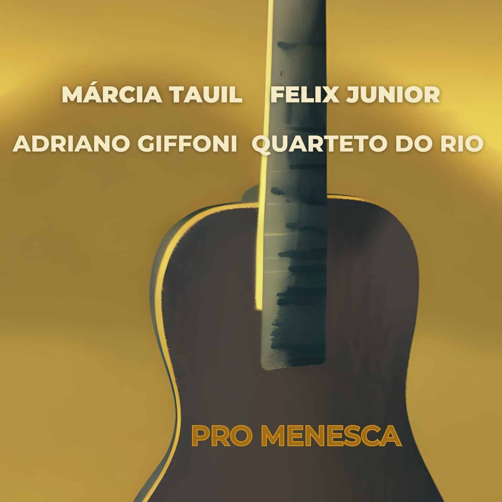 revistaprosaversoearte.com - Single 'Pro Menesca' com Márcia Tauil, Quarteto do Rio, Adriano Giffoni e Felix Junior