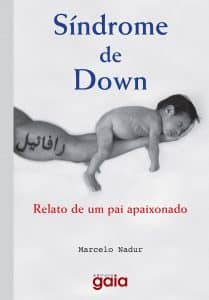 revistaprosaversoearte.com - O testemunho de um pai que descobriu o dom do amor. A Inspiração: Um Filho com Síndrome de Down