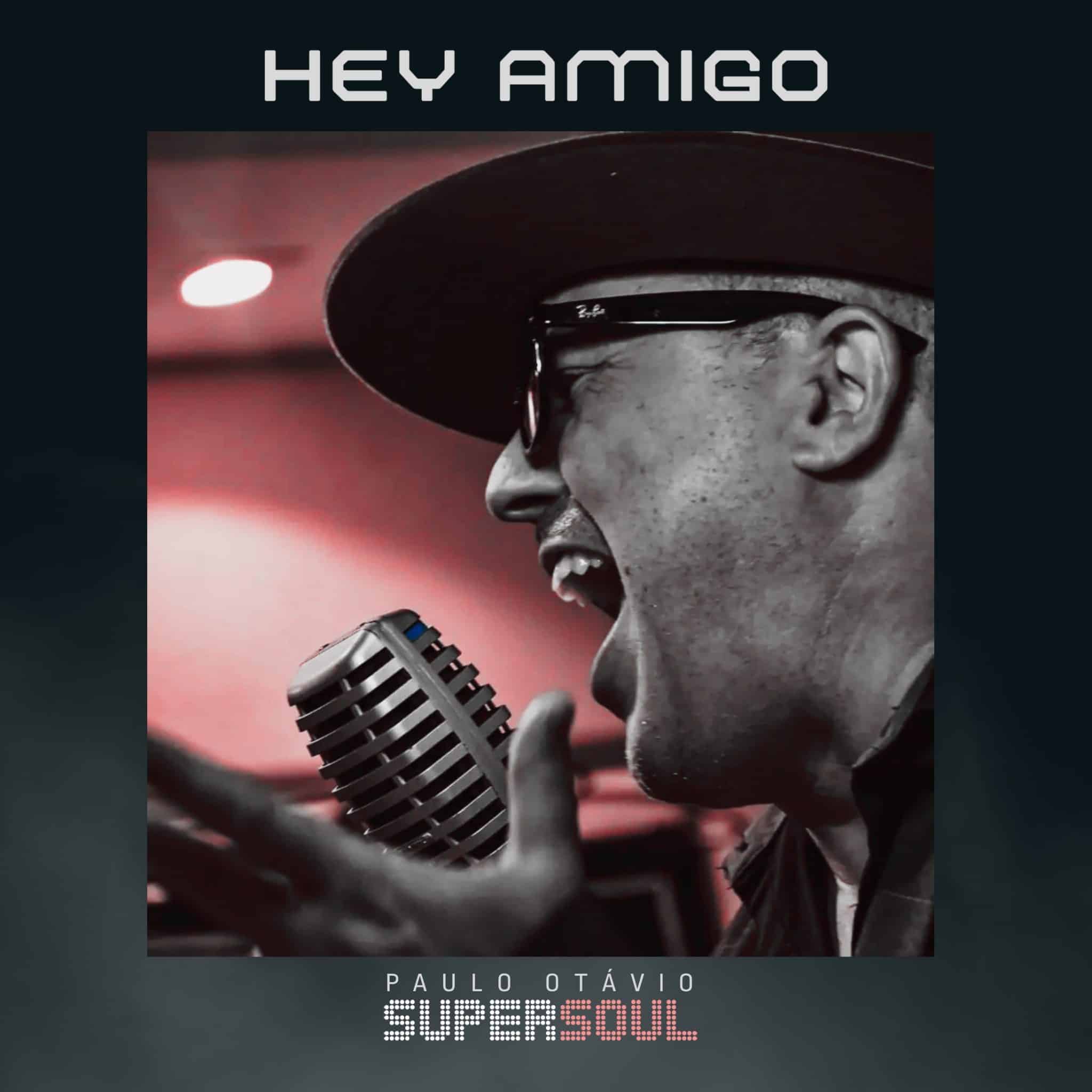 revistaprosaversoearte.com - Paulo Otávio Supersoul está de volta com o single 'Hey Amigo'