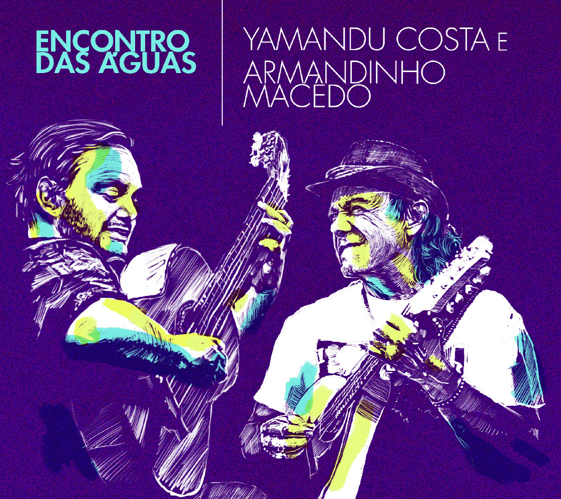 'Encontro das Águas' - álbum de Yamandu Costa e Armandinho Macedo revistaprosaversoearte.com - 'Encontro das Águas' - álbum de Yamandu Costa e Armandinho Macedo