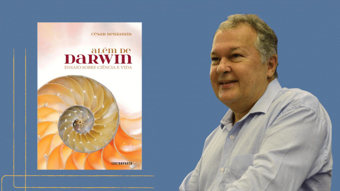 Lançamento: ‘Além de Darwin – ensaio sobre ciência e vida’. livro de César Benjamin