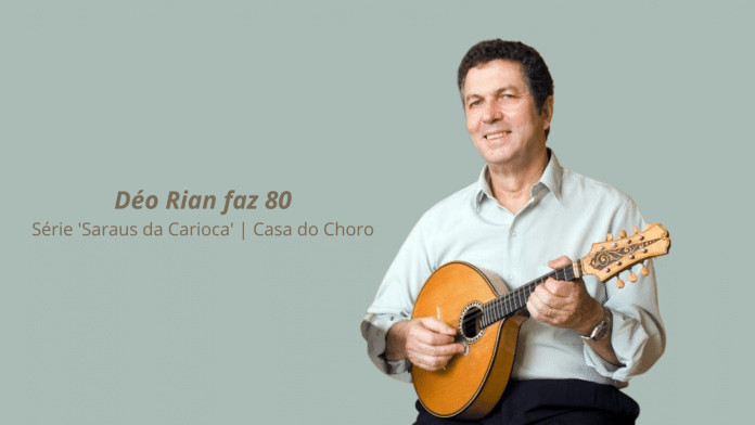 Casa do Choro: Saraus da Carioca apresenta show ‘Déo Rian faz 80’