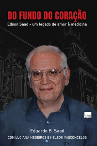 revistaprosaversoearte.com - Lan&ccedil;amento: 'Do Fundo do Cora&ccedil;&atilde;o: Edson Saad, um legado de amor &agrave; medicina'