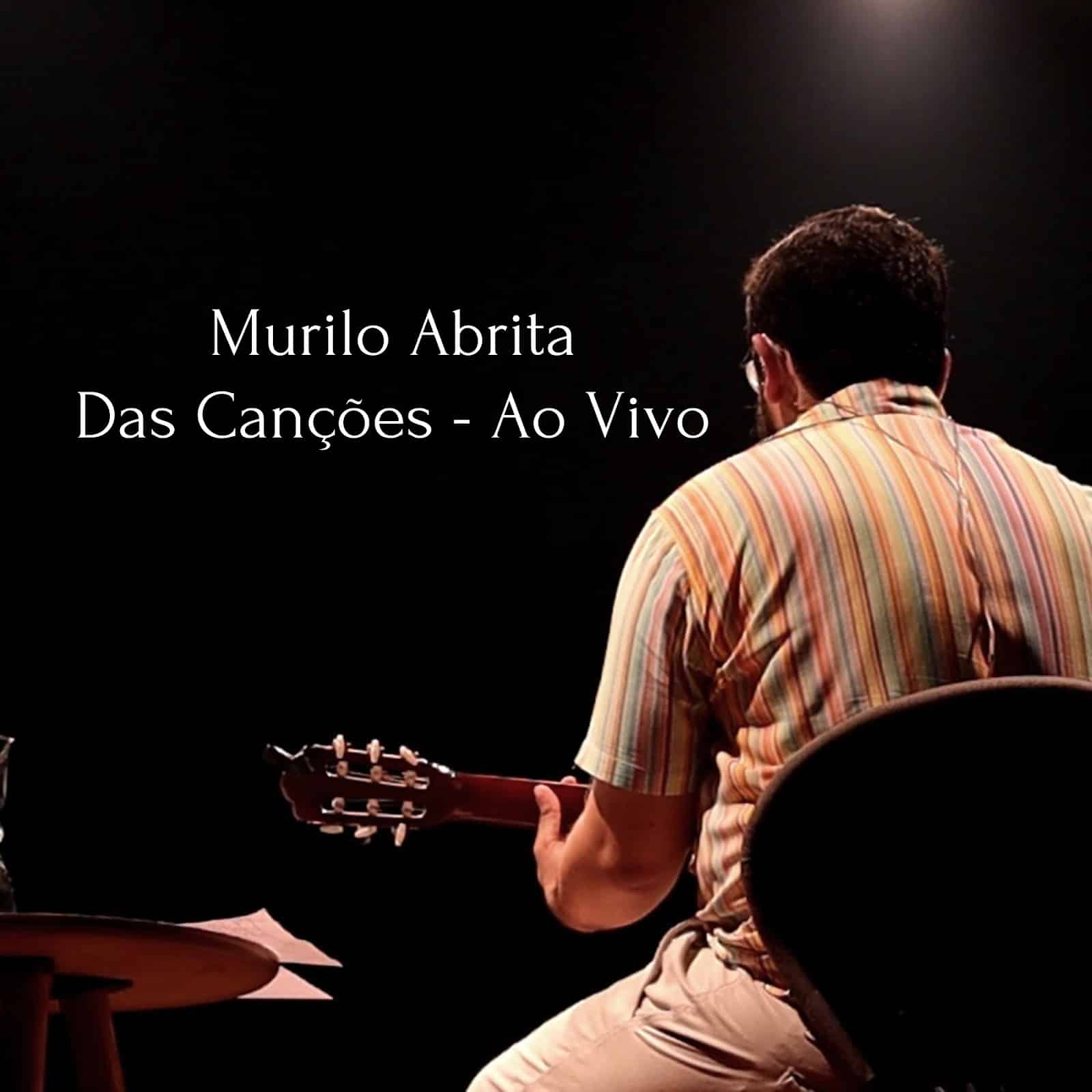 revistaprosaversoearte.com - Murilo Abrita lança álbum ao vivo 'Das Canções'