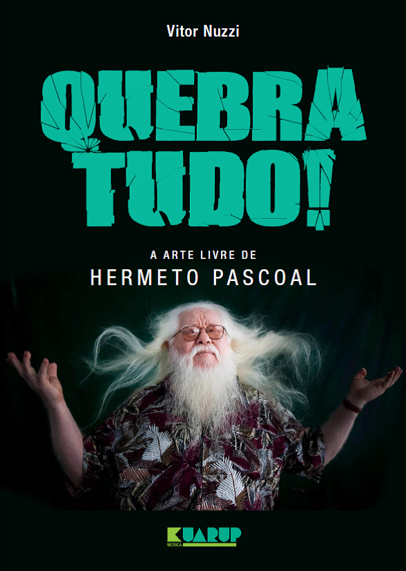 revistaprosaversoearte.com - Show e lançamento do livro 'Quebra Tudo! A Arte Livre de Hermeto Pascoal', no Bourbon Street