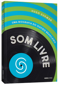revistaprosaversoearte.com - Hugo Sukman lan&ccedil;a a biografia da Som Livre
