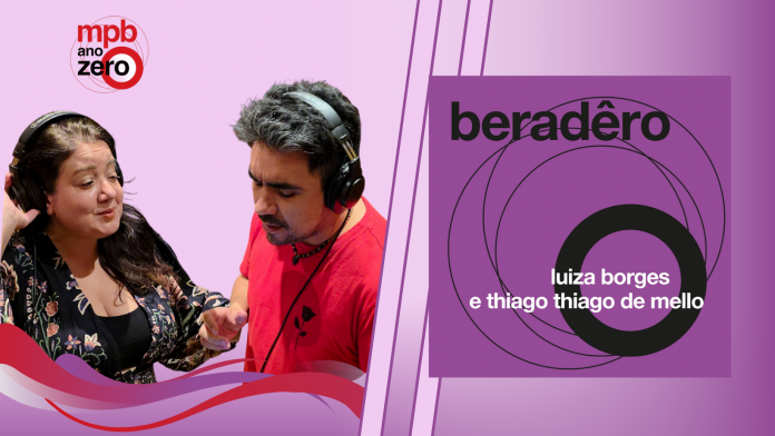 Projeto ‘MPB Ano Zero’ lança 3º single ‘Beradêro’ | Luiza Borges e Thiago Thiago de Mello