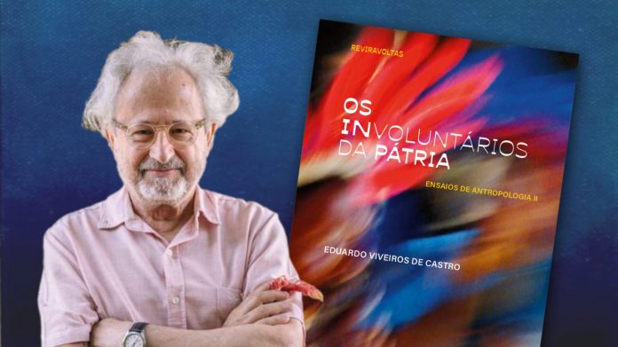 Eduardo Viveiros de Castro lança ‘Os involuntários da pátria: ensaios de antropologia II’