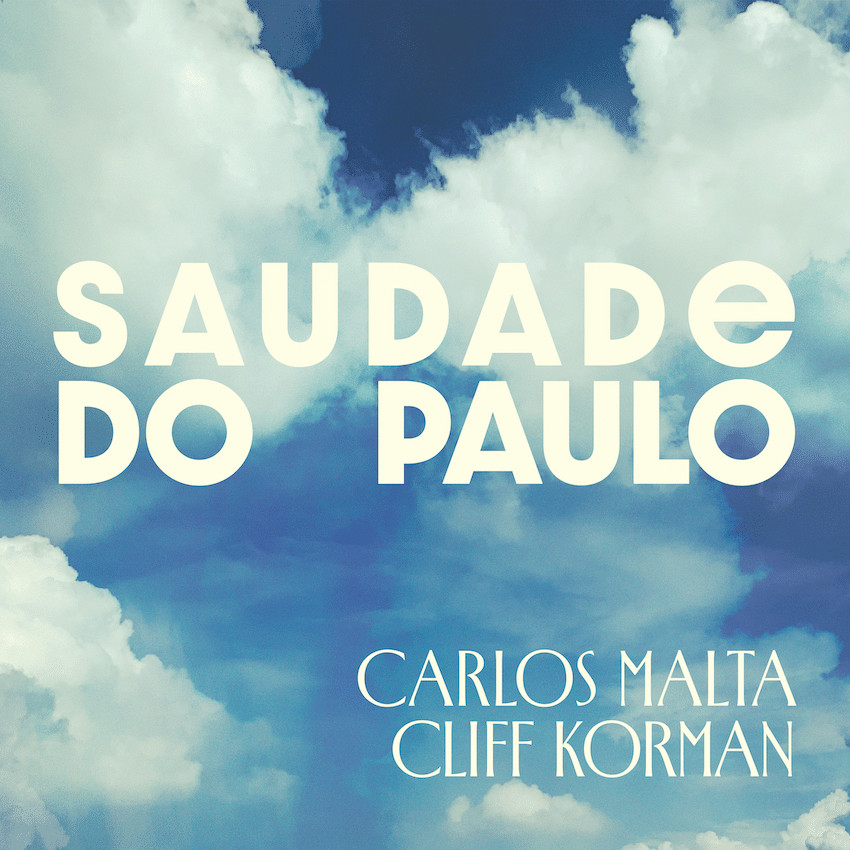 revistaprosaversoearte.com - Carlos Malta e Cliff Korman lan&ccedil;am 'Saudade do Paulo', &aacute;lbum dedicado &agrave; obra de Paulo Moura