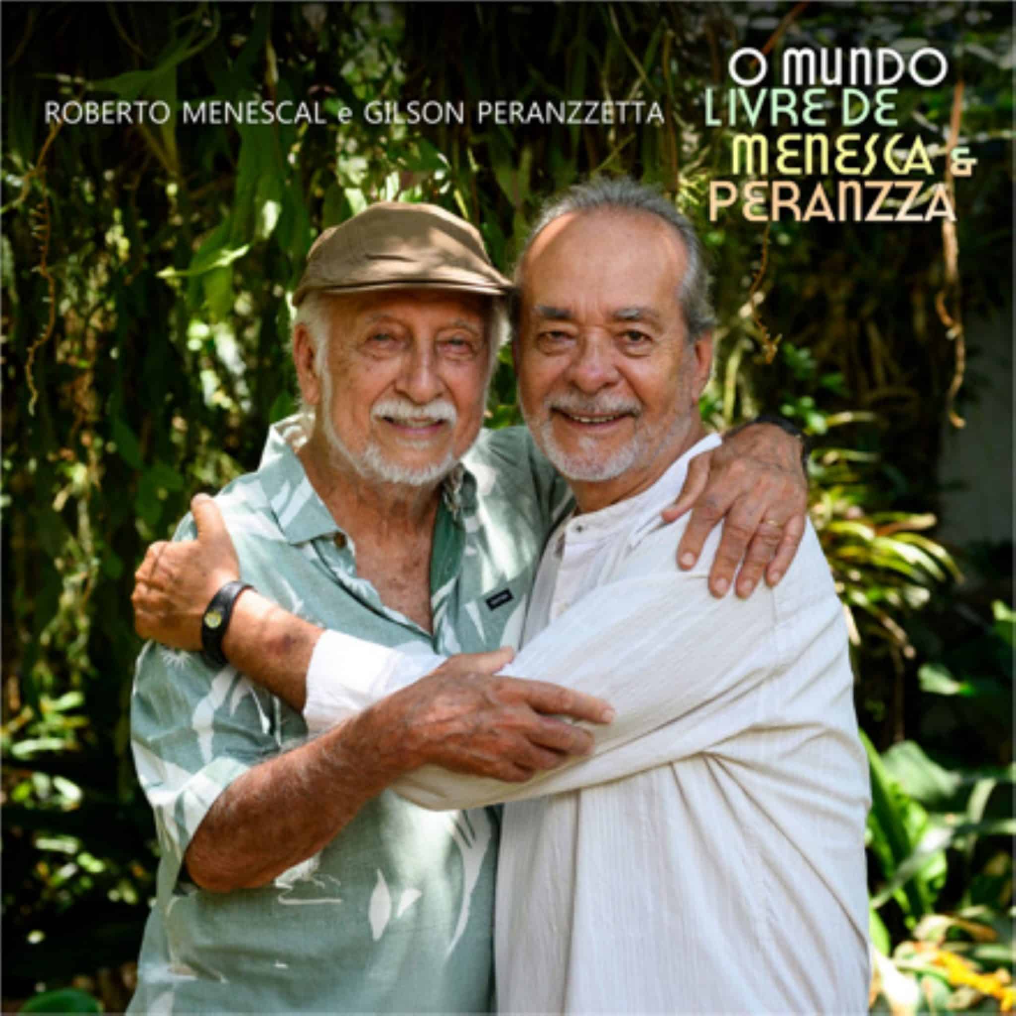 revistaprosaversoearte.com - &Aacute;lbum 'O Mundo Livre de Menesca & Peranzza' - Encontro hist&oacute;rico re&uacute;ne dois mestres da m&uacute;sica brasileira em &aacute;lbum in&eacute;dito