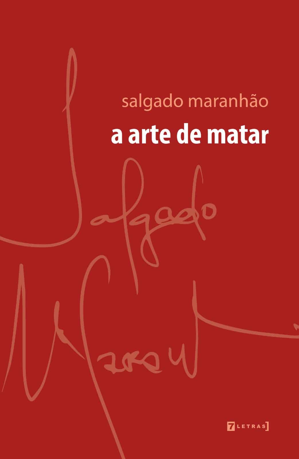 revistaprosaversoearte.com - Lan&ccedil;amento | Em A arte de matar, Salgado Maranh&atilde;o investiga a puls&atilde;o humana pela viol&ecirc;ncia em livro de poemas in&eacute;ditos